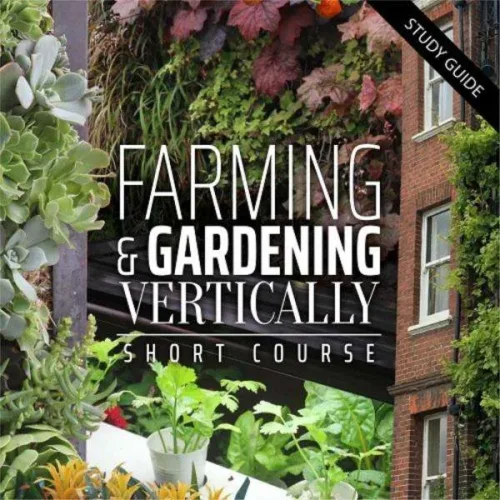 Vertical Farming & Gardening (Short Course)